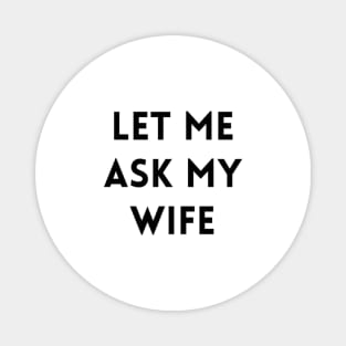 Let me Ask my Wife 2 Magnet